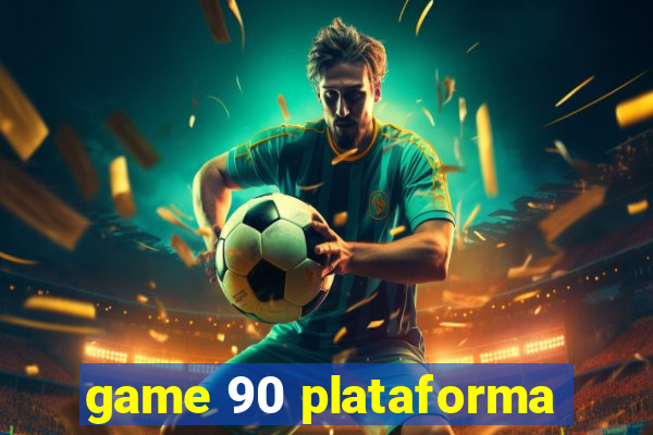 game 90 plataforma